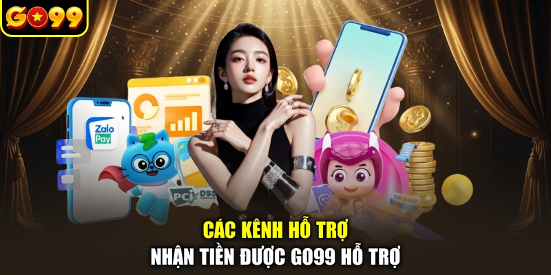 Các kênh hỗ trợ nhận tiền được GO99 hỗ trợ