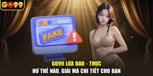 GO99 Lừa Đảo - Thực Hư Thế Nào, Giải Mã Chi Tiết Cho Bạn