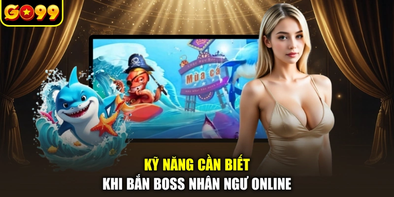 Kỹ năng cần biết khi bắn boss Nhân Ngư online