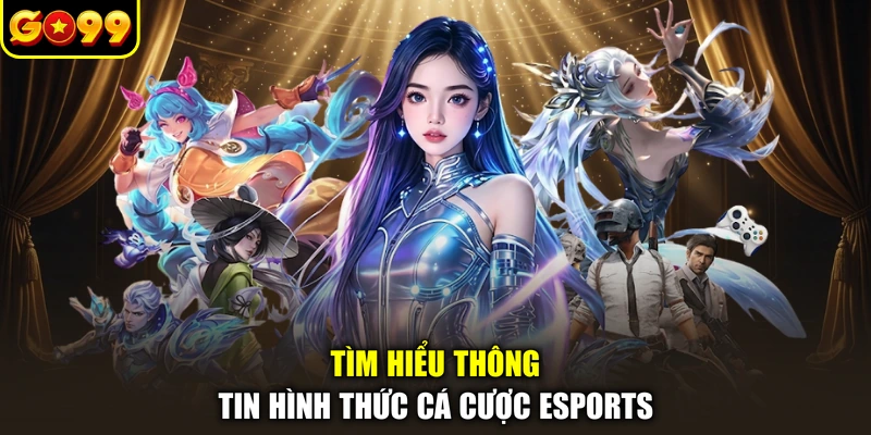 Tìm hiểu thông tin hình thức cá cược Esports